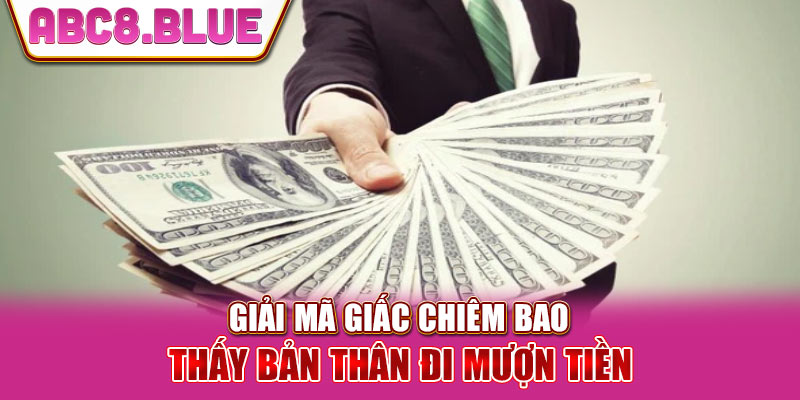 Giải mã giấc chiêm bao thấy bản thân đi mượn tiền