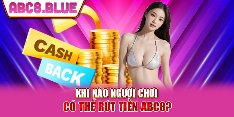 Khi nào người chơi rút tiền ABC8