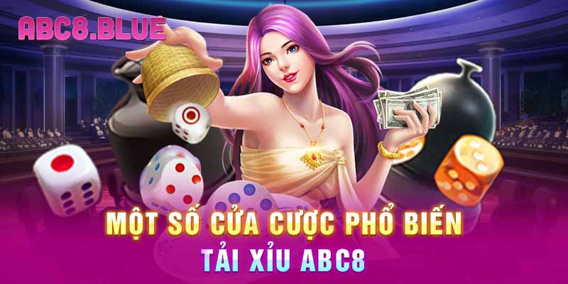 Một số cửa cược phổ biến tải xỉu ABC8