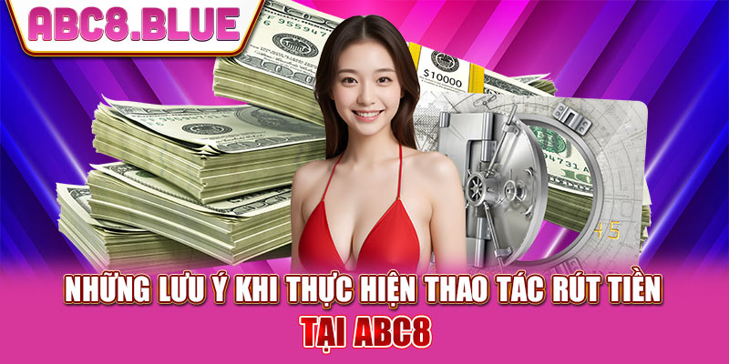 Lưu ý rút tiền ABC8