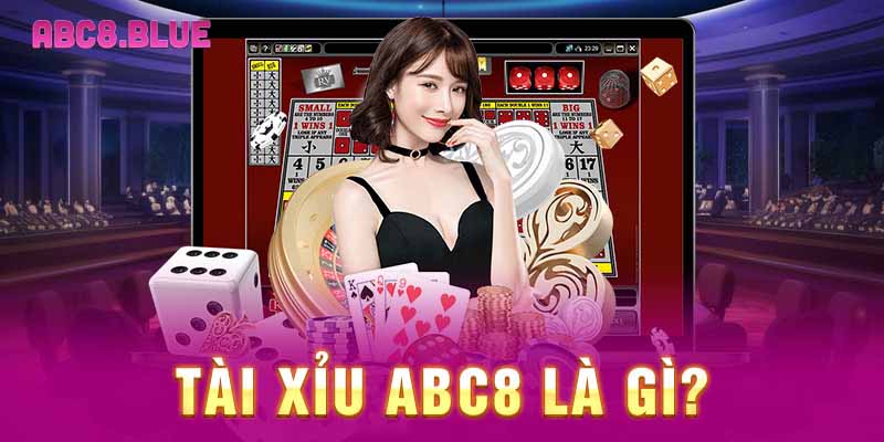 Tài xỉu ABC8 là gì?