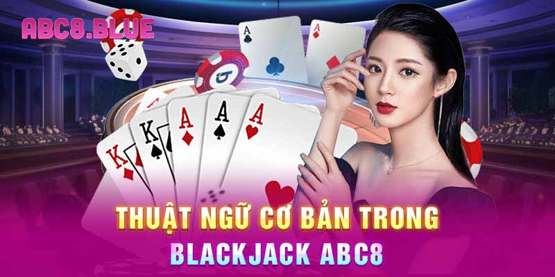 Thuật ngữ cơ bản trong Blackjack ABC8