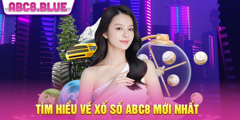 Tìm hiểu về xổ số ABC8 mới nhất