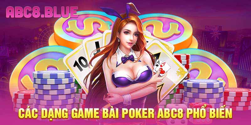 Các dạng game bài Poker ABC8 phổ biến