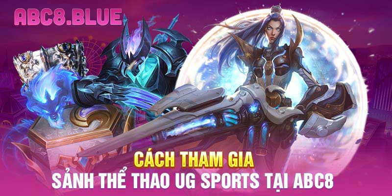 Cách tham gia sảnh thể thao UG Sports tại ABC8