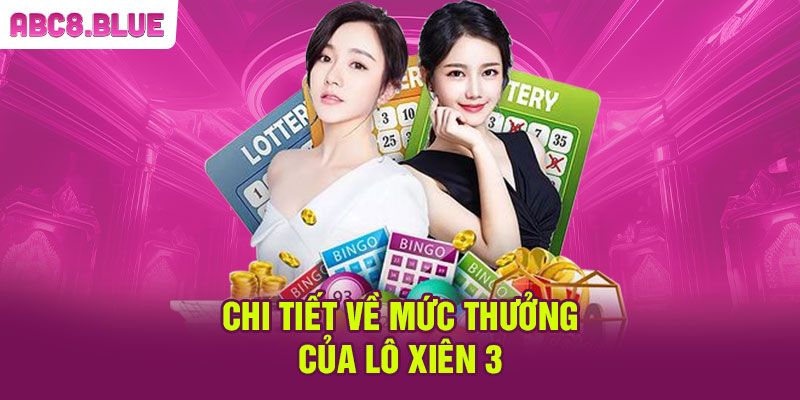 Chi tiết về mức thưởng của lô xiên 3