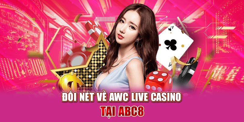 Đôi nét về AWC Live Casino tại ABC8