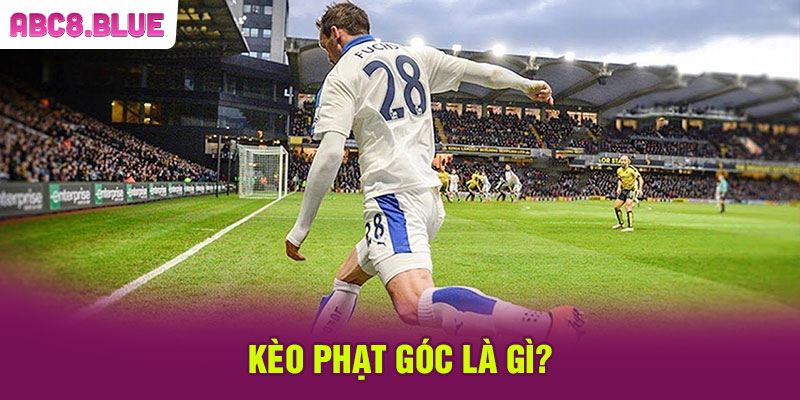 Kèo phạt góc là gì?