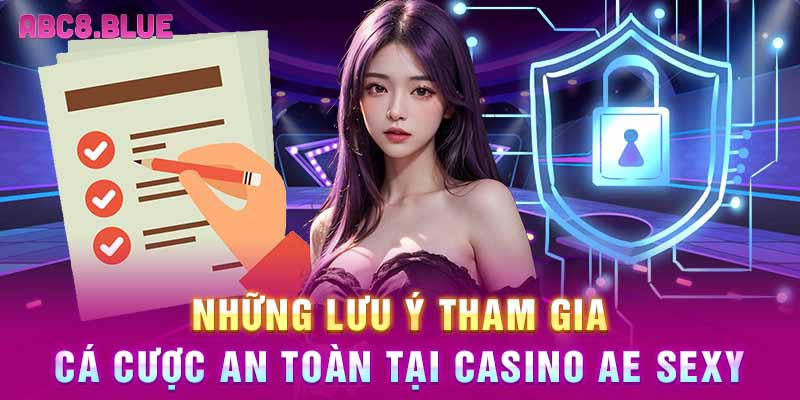 Những lưu ý tham gia cá cược an toàn tại casino AE Sexy