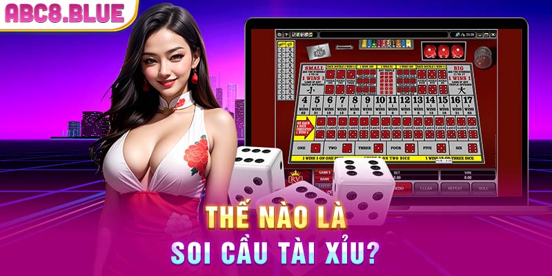 Thế nào là soi cầu tài xỉu?