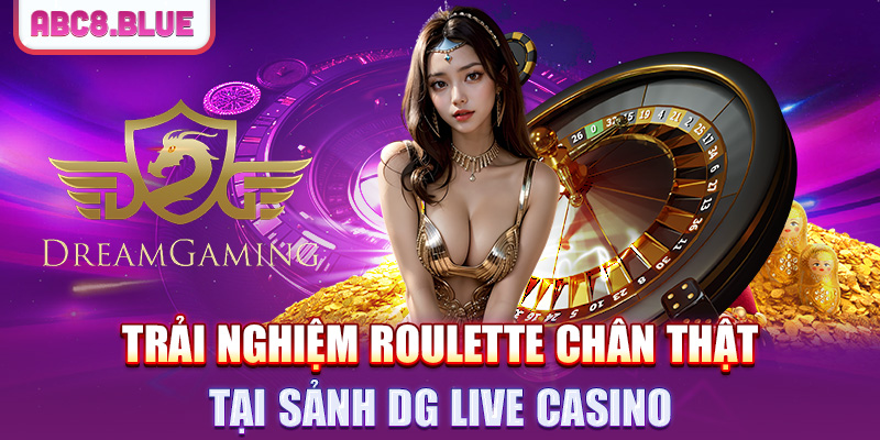 Trải nghiệm Roulette chân thật tại sảnh DG Live Casino