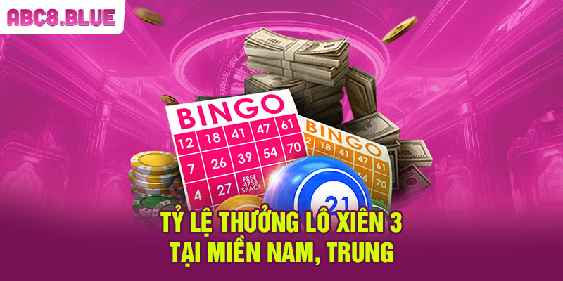 Tỷ lệ thưởng lô xiên 3 tại miền Nam, Trung