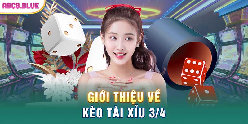 Giới thiệu về kèo tài xỉu 3/4