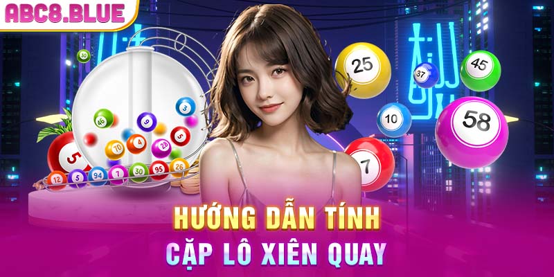 Hướng dẫn tính cặp lô xiên quay