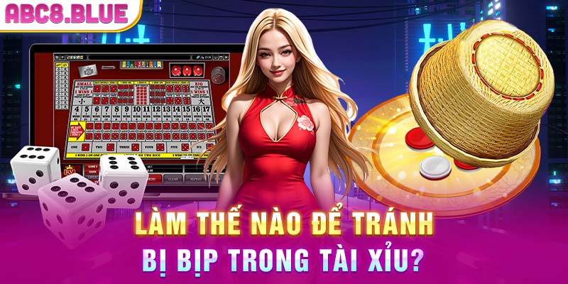 Làm thế nào để tránh bị bịp trong tài xỉu?